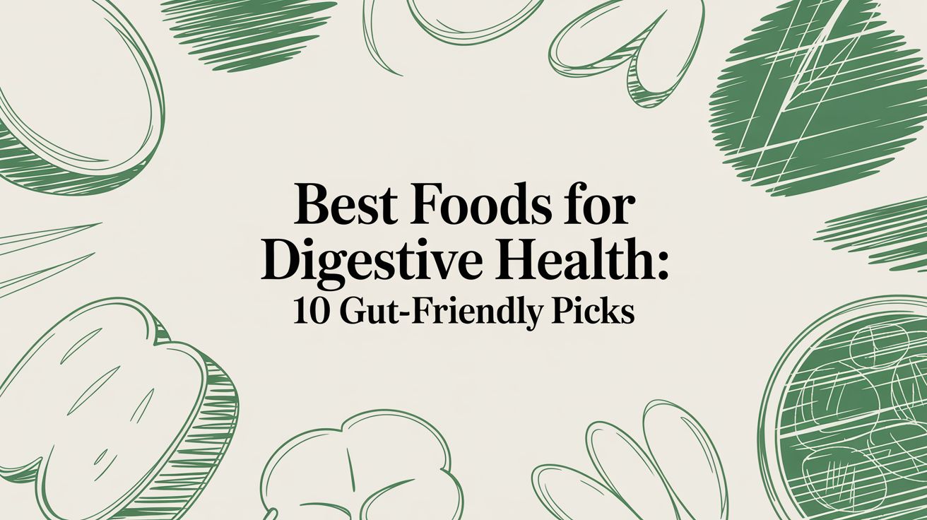 Best foods for digestive health: 10 gut-friendly picks