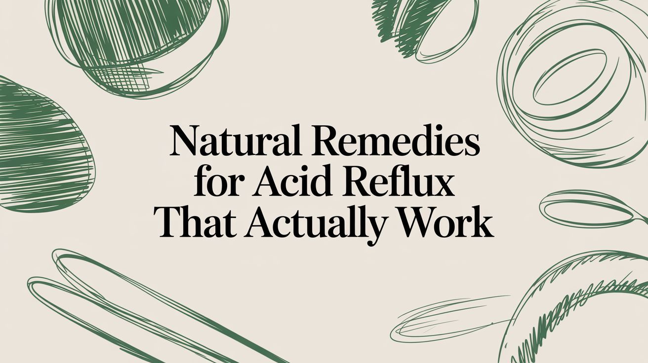 Natural Remedies for Acid Reflux That Actually Work